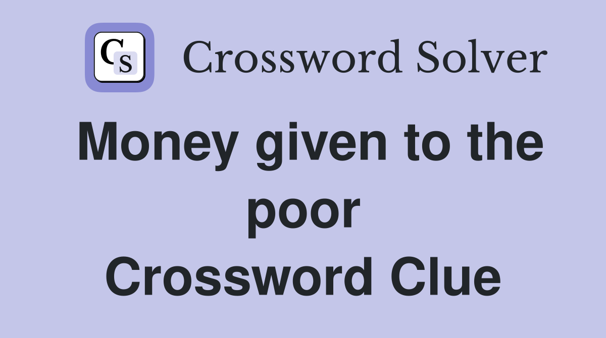 Money given to the poor Crossword Clue