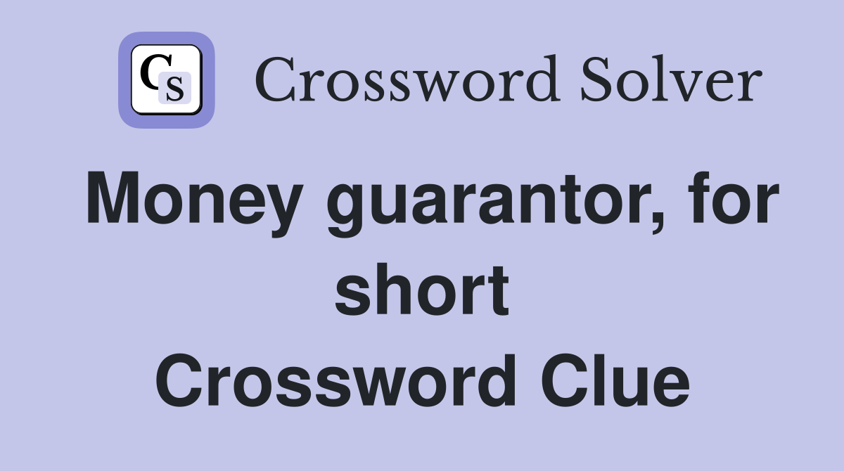 Money guarantor, for short Crossword Clue
