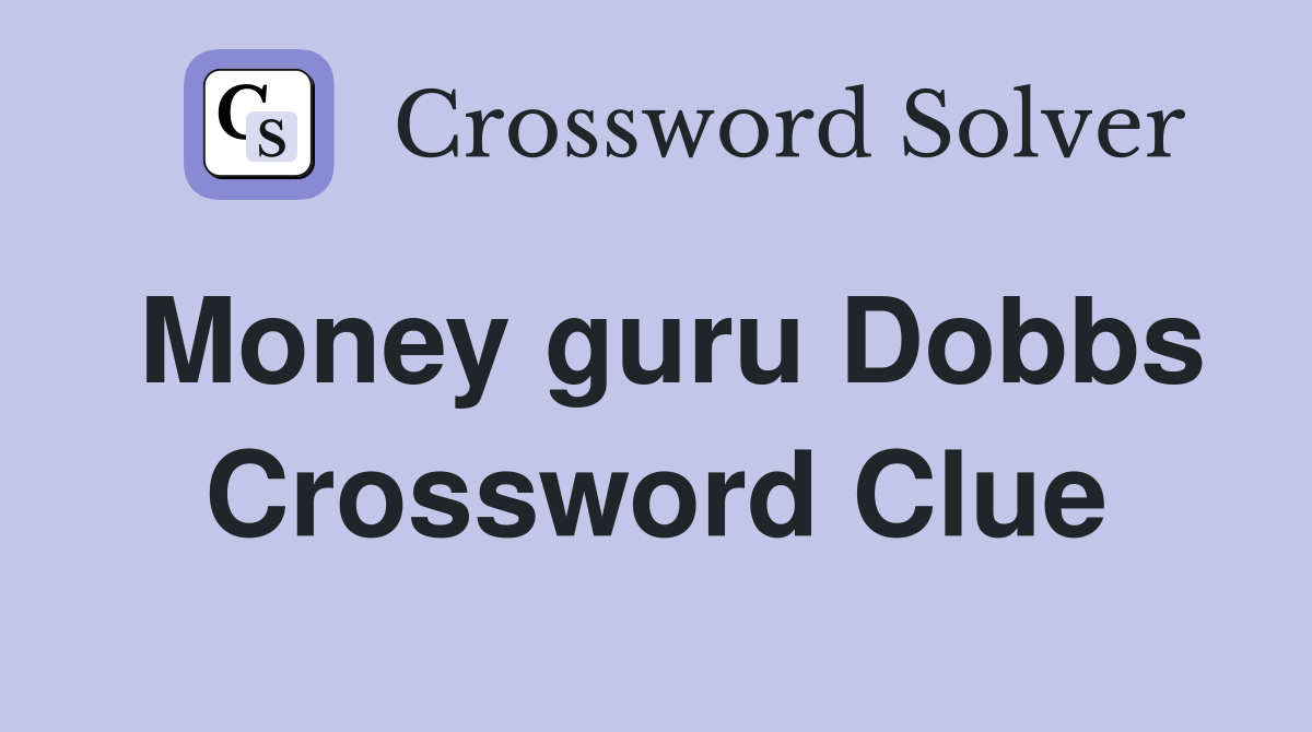 Money guru Dobbs Crossword Clue