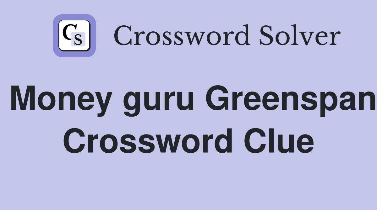 Money guru Greenspan Crossword Clue