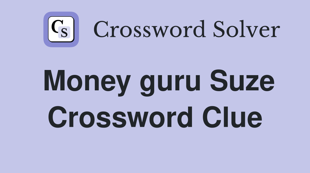 Money guru Suze Crossword Clue