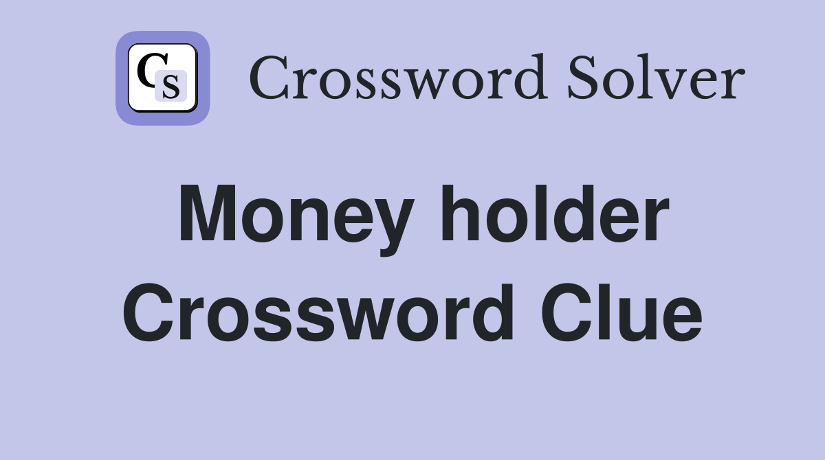 Money holder Crossword Clue