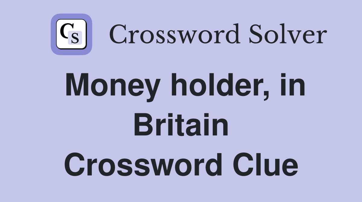 Money holder, in Britain Crossword Clue
