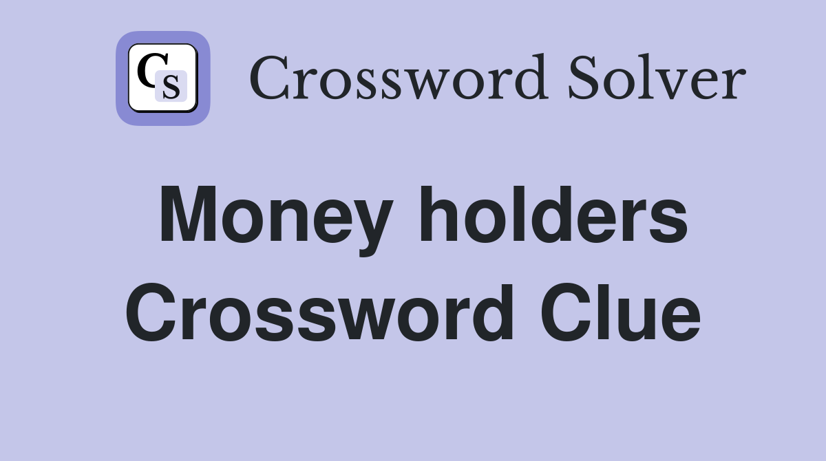 Money holders Crossword Clue