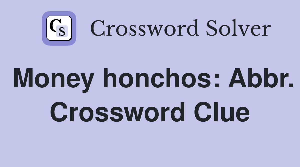 Money honchos: Abbr. Crossword Clue