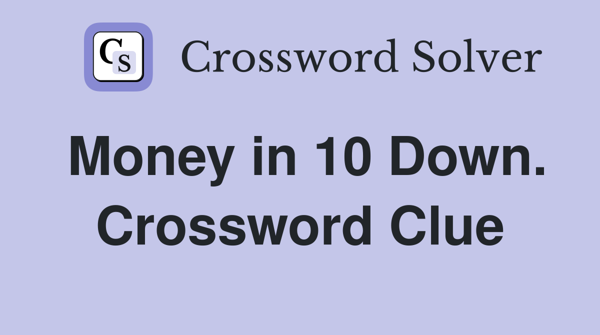 Money in 10 Down. Crossword Clue