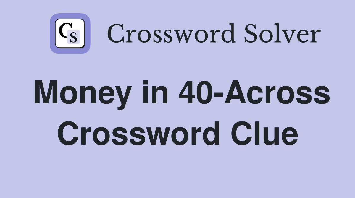 Money in 40-Across Crossword Clue