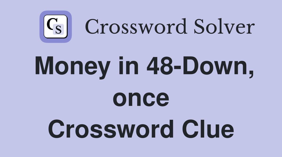 Money in 48-Down, once Crossword Clue