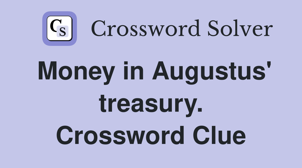 Money in Augustus' treasury. Crossword Clue