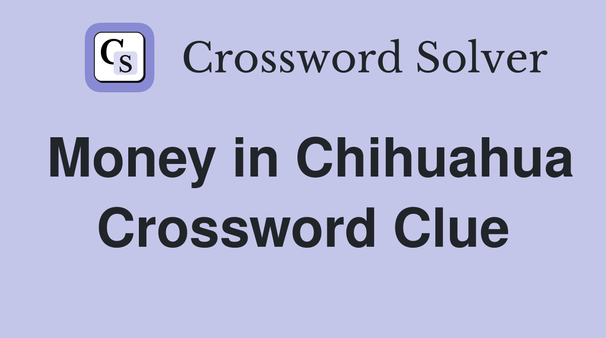 Money in Chihuahua Crossword Clue