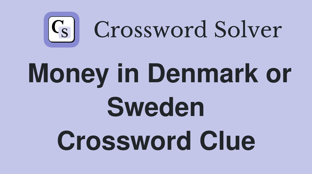Money in Denmark or Sweden Crossword Clue