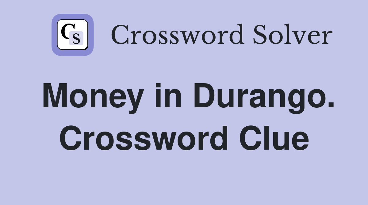 Money in Durango. Crossword Clue