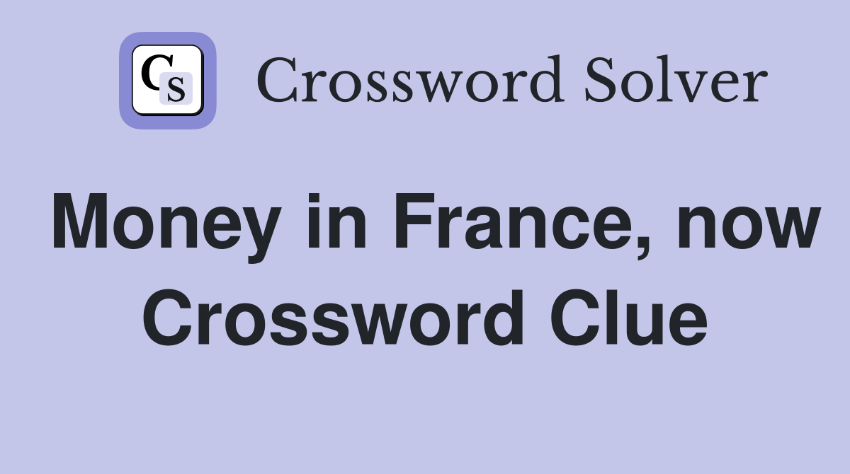 Money in France, now Crossword Clue