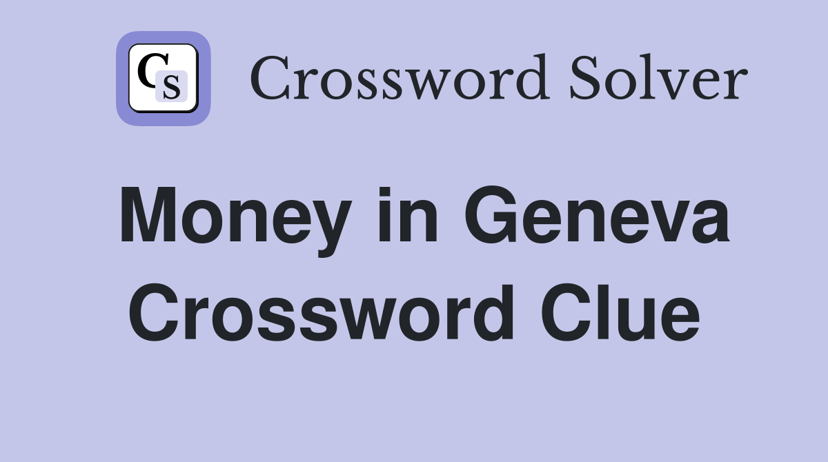 Money in Geneva Crossword Clue