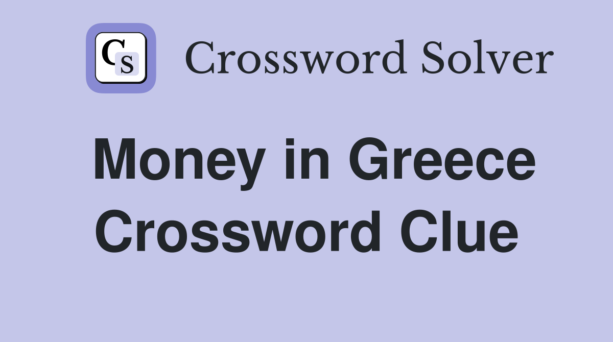 Money in Greece Crossword Clue