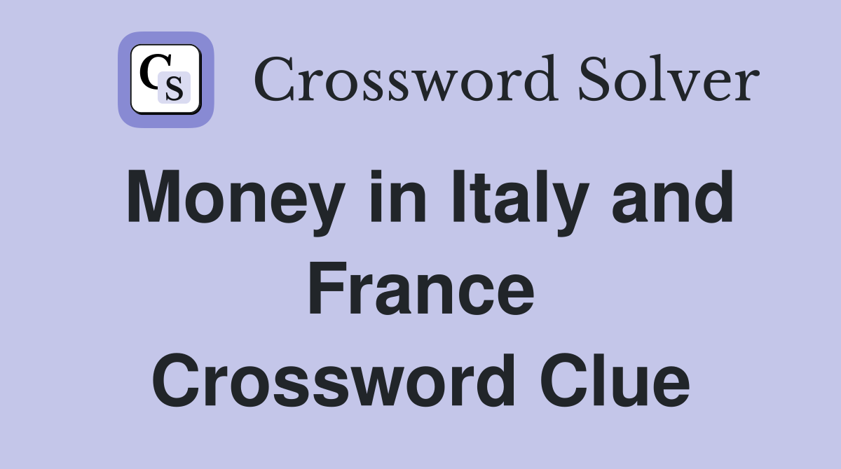 Money in Italy and France Crossword Clue