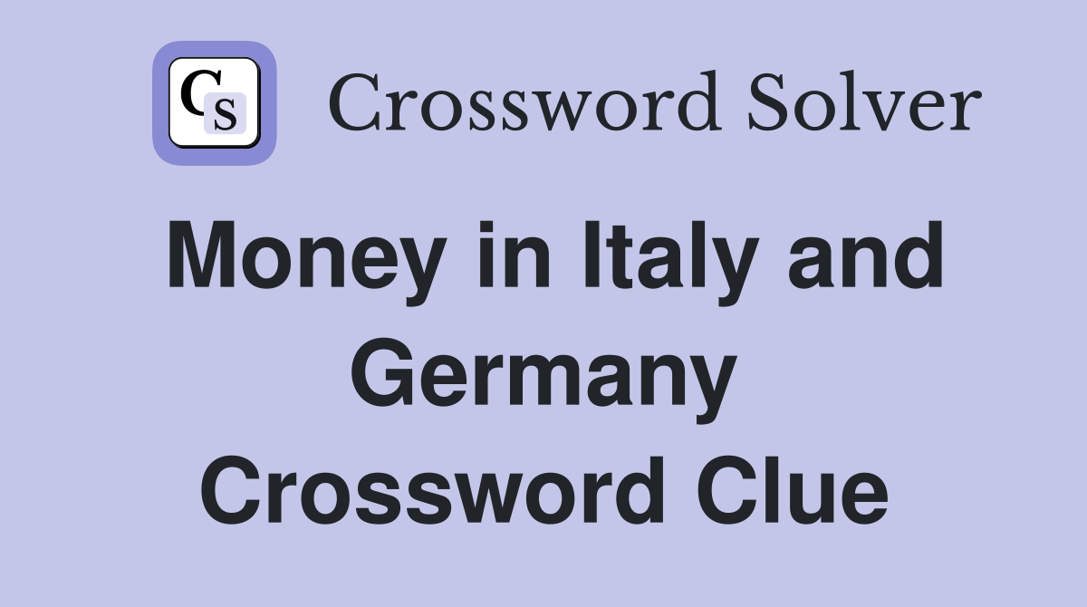 Money in Italy and Germany Crossword Clue