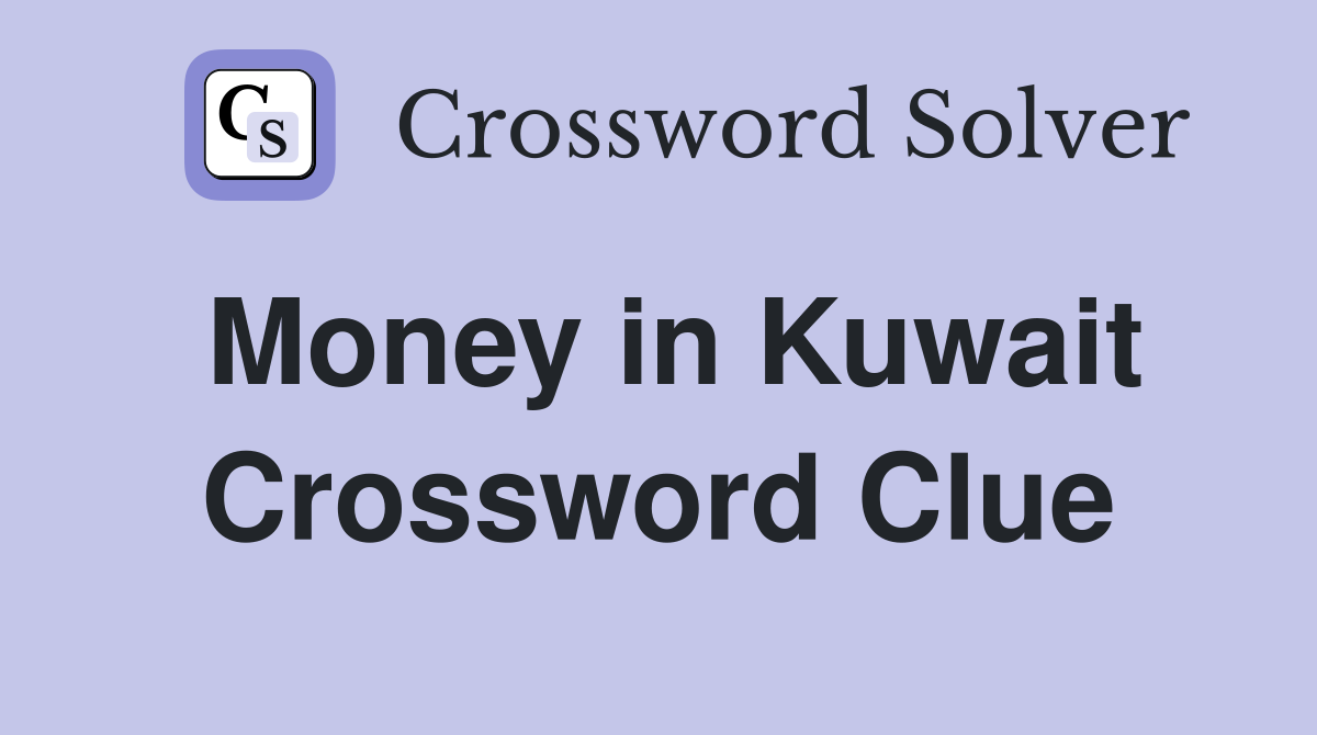 Money in Kuwait Crossword Clue
