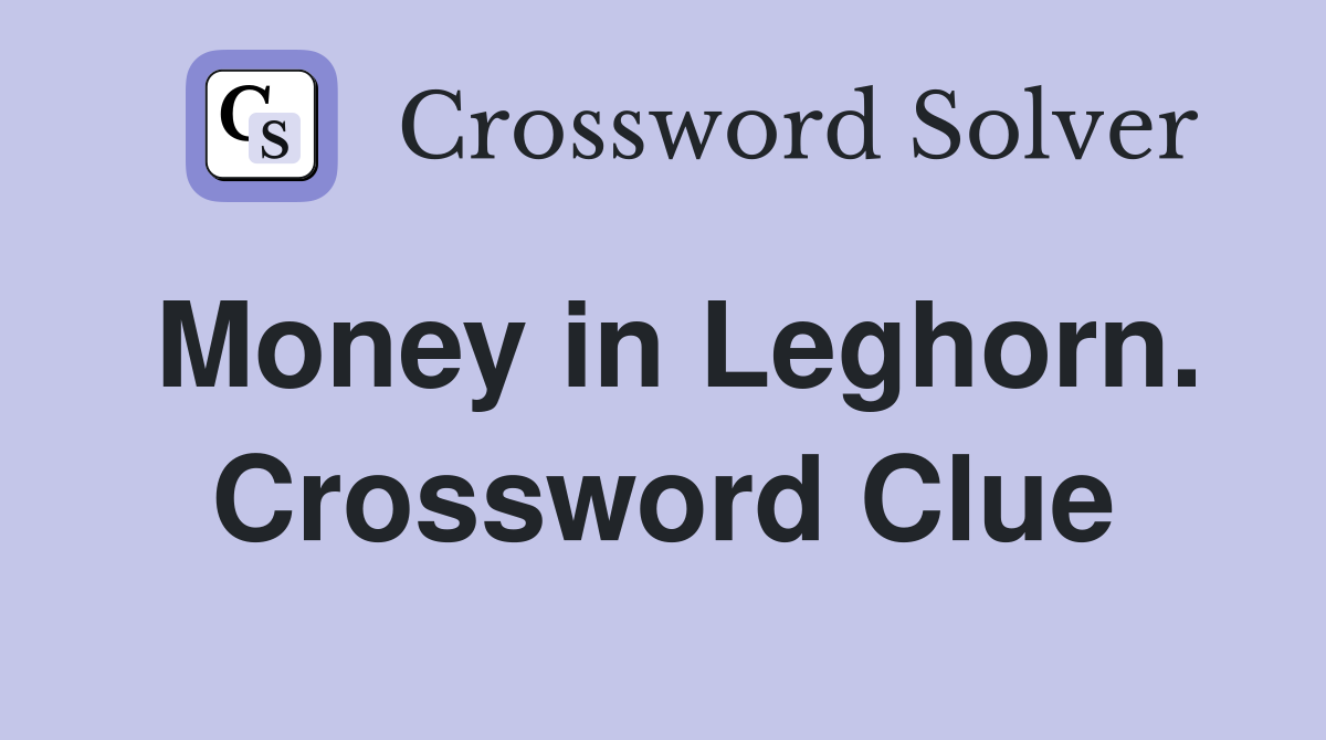Money in Leghorn. Crossword Clue