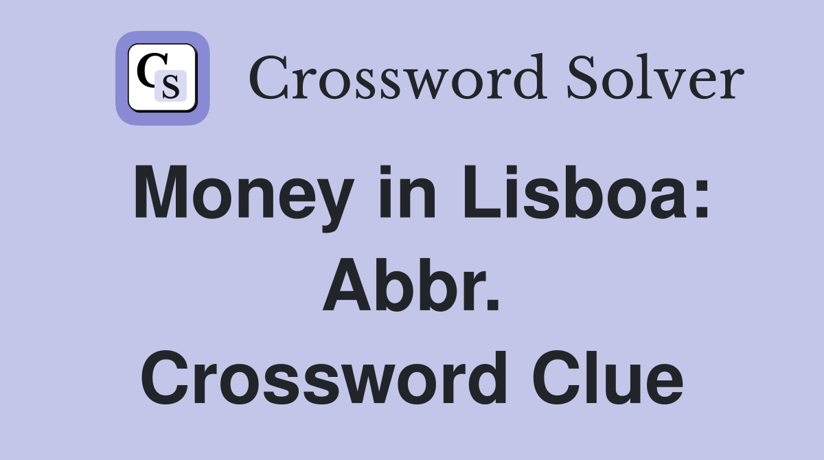 Money in Lisboa: Abbr. Crossword Clue
