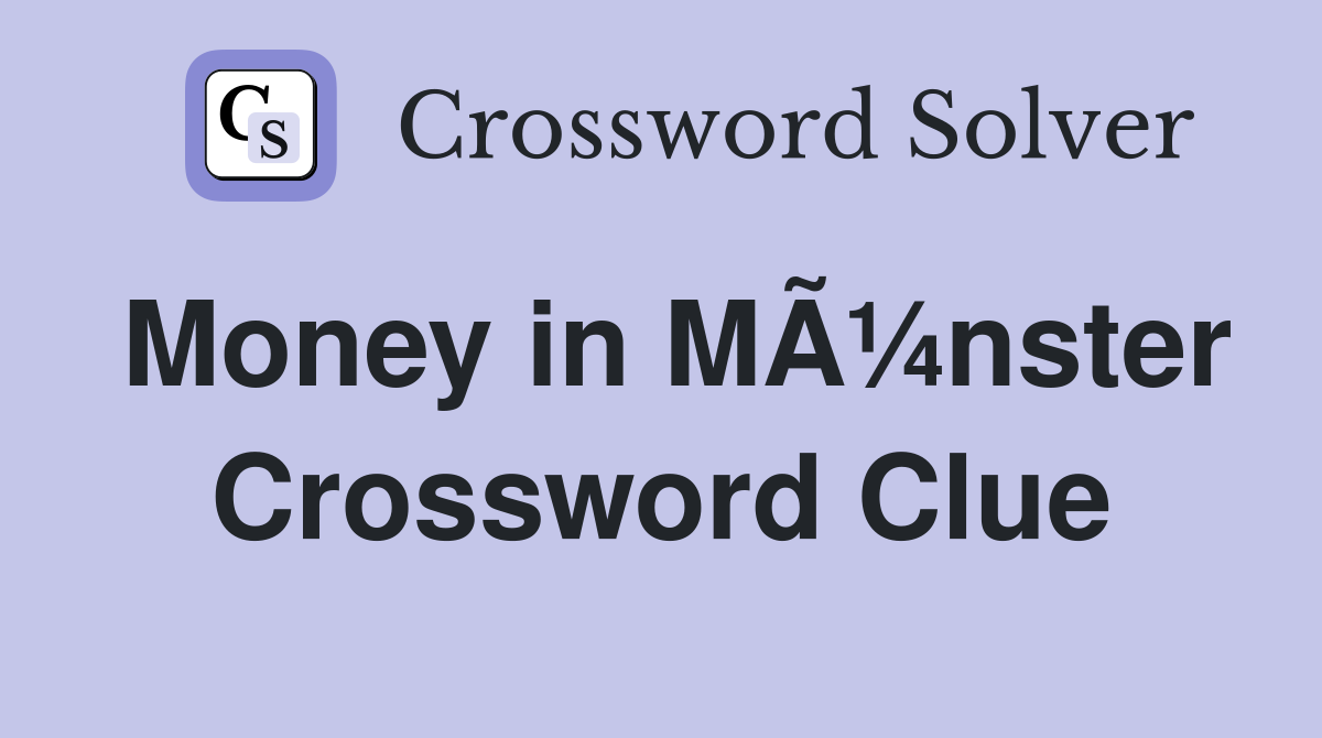 Money in MÃ¼nster Crossword Clue