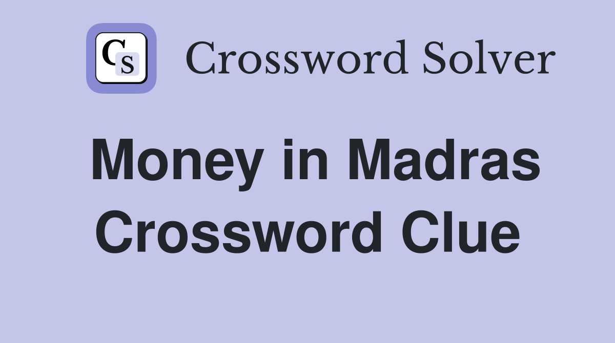 Money in Madras Crossword Clue