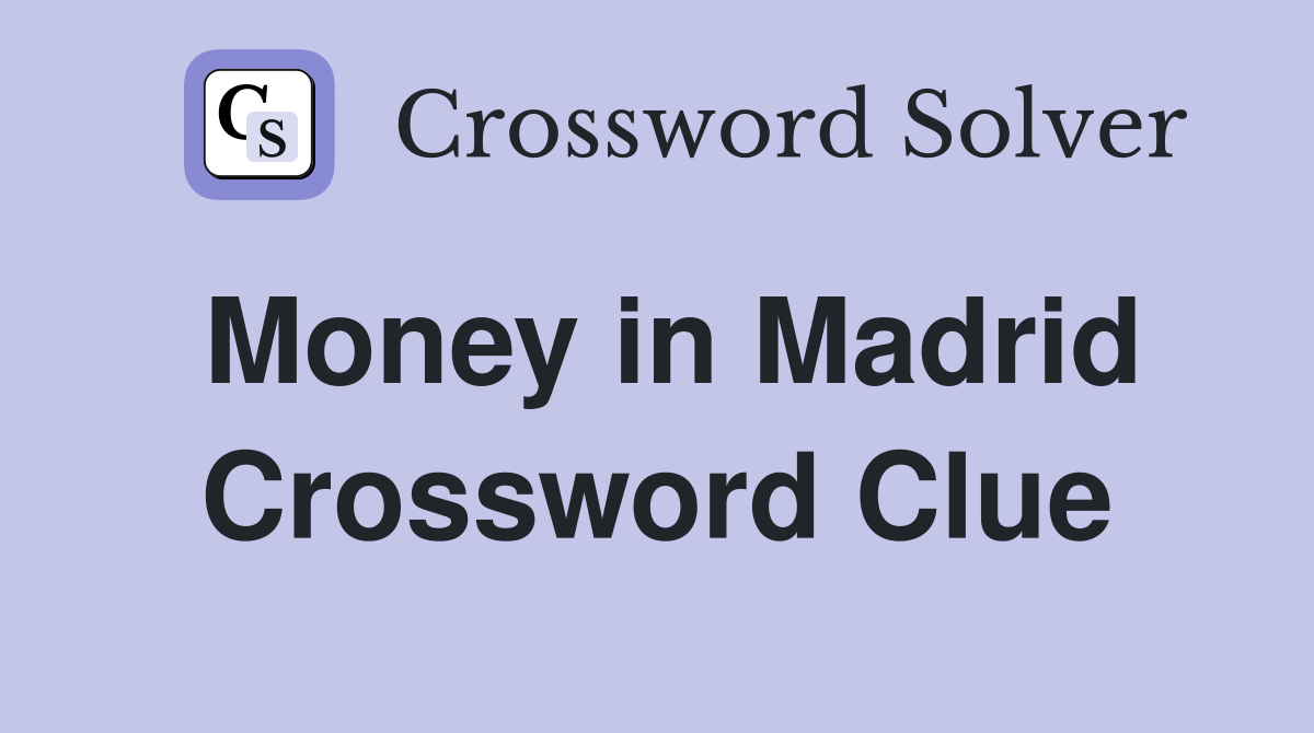Money in Madrid Crossword Clue