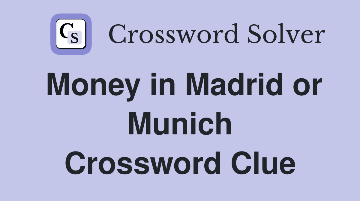 Money in Madrid or Munich Crossword Clue