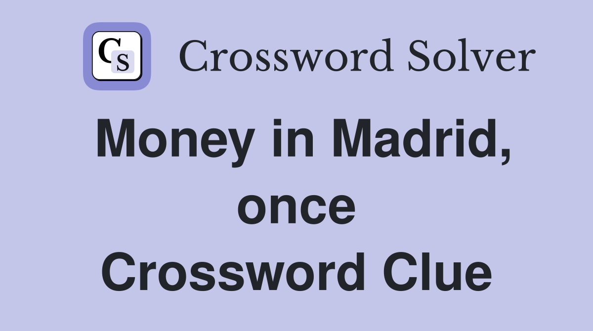 Money in Madrid, once Crossword Clue