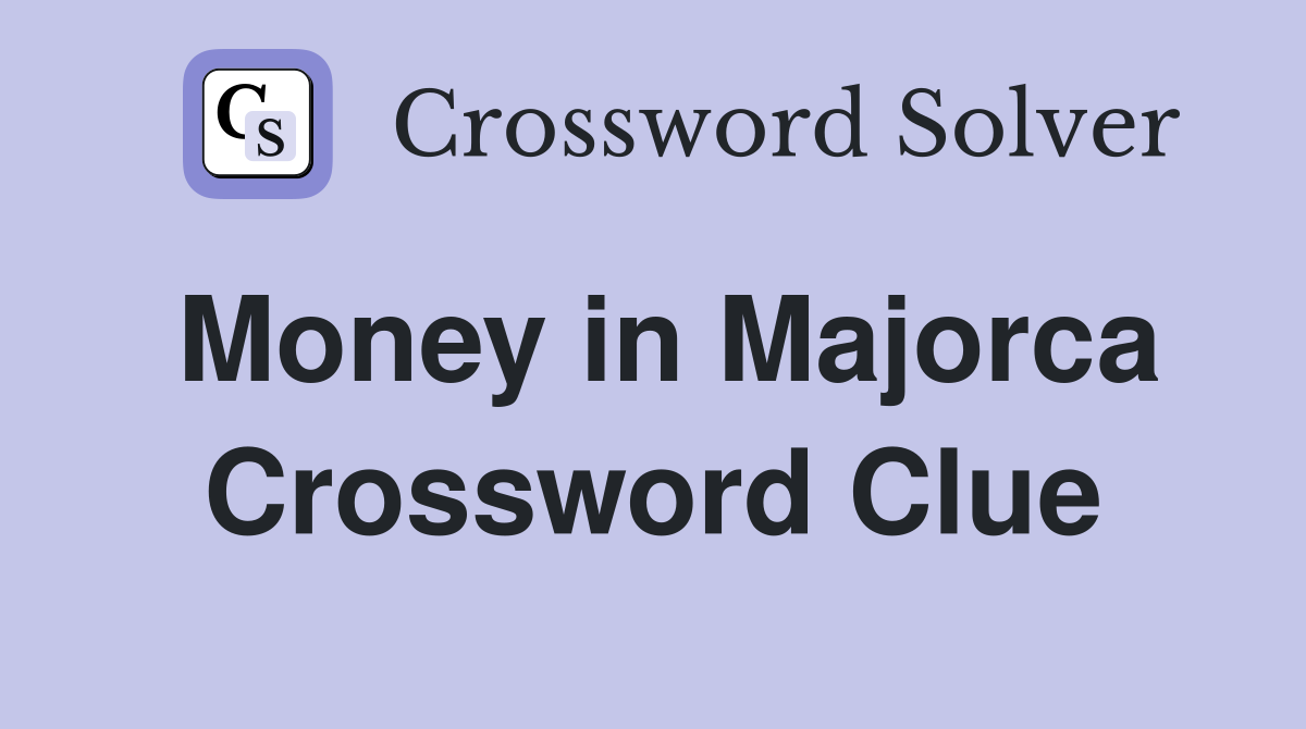 Money in Majorca Crossword Clue