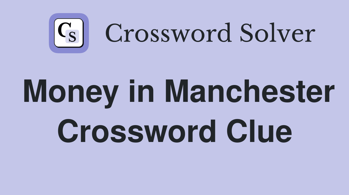 Money in Manchester Crossword Clue