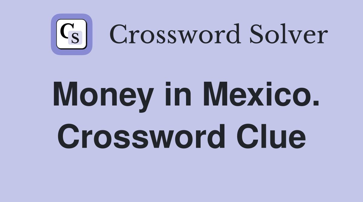 Money in Mexico. Crossword Clue