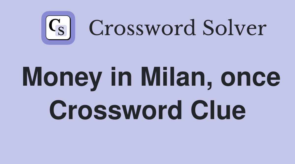 Money in Milan, once Crossword Clue