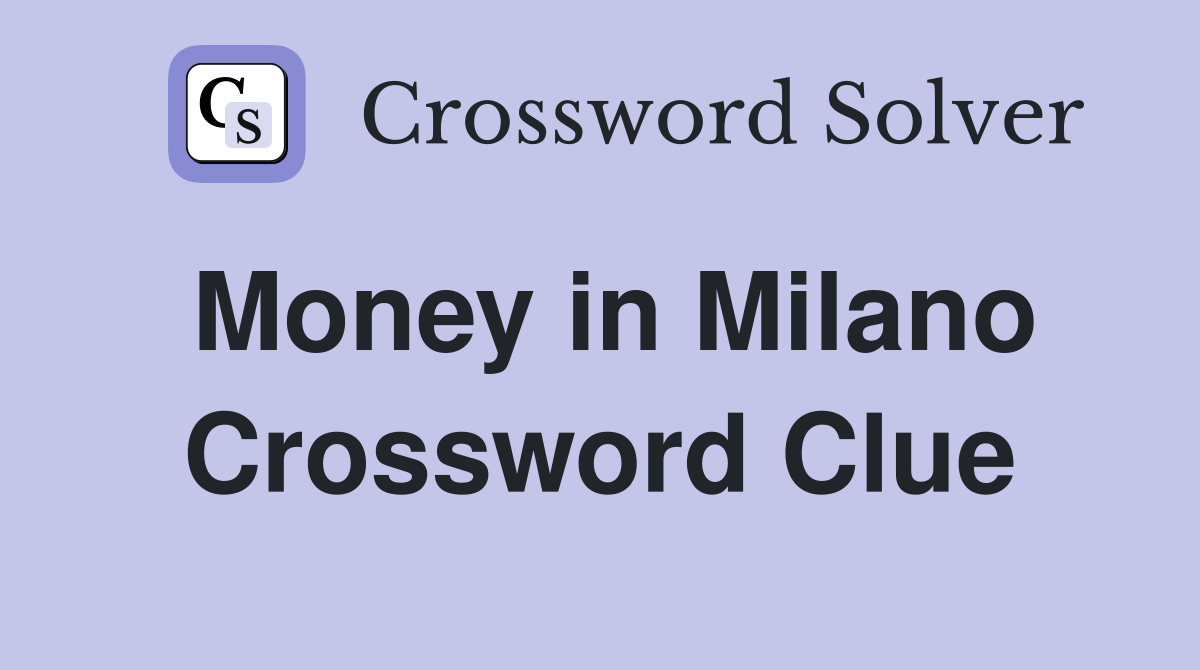Money in Milano Crossword Clue