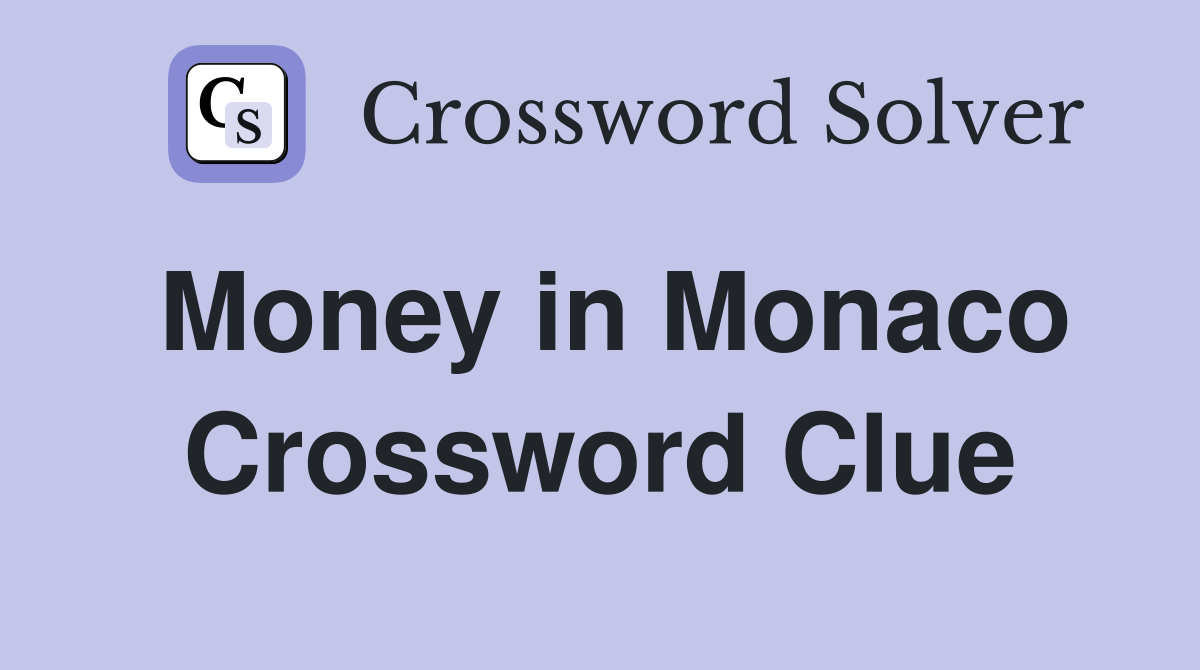 Money in Monaco Crossword Clue
