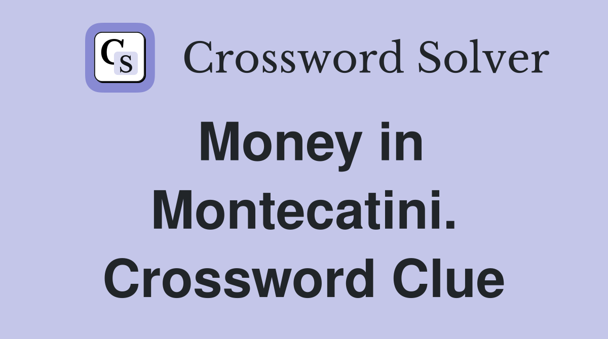 Money in Montecatini. Crossword Clue