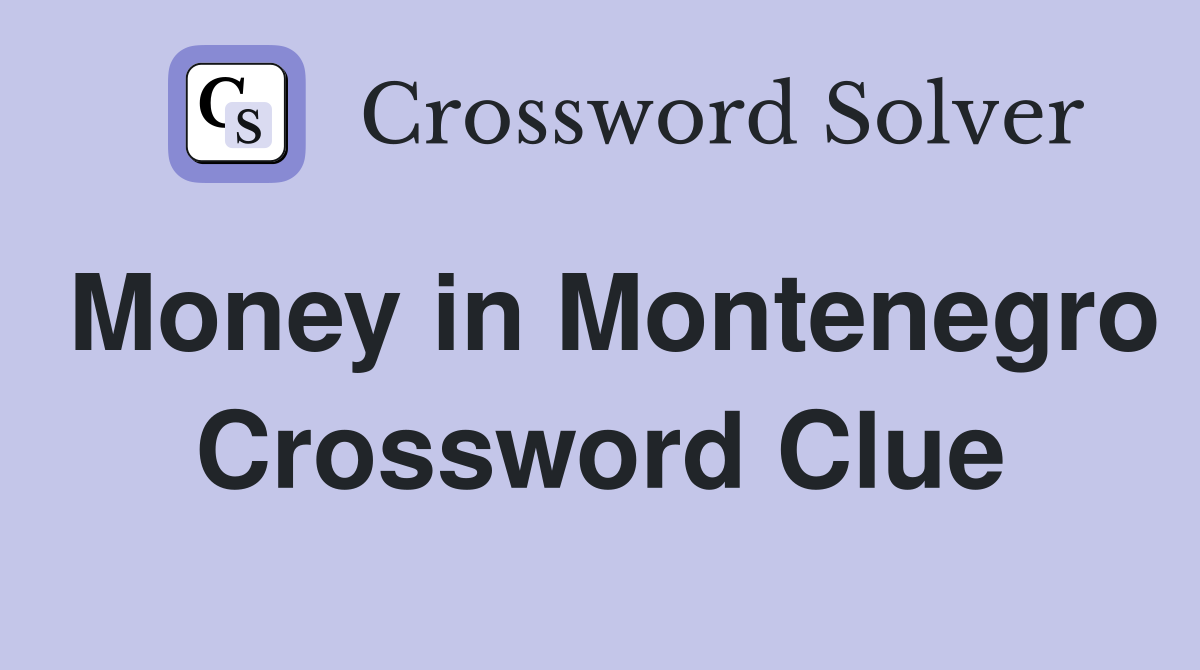Money in Montenegro Crossword Clue