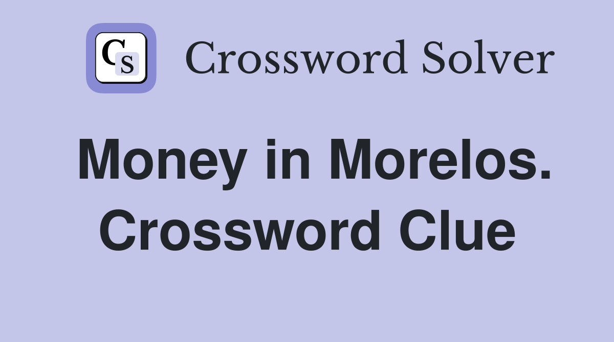Money in Morelos. Crossword Clue