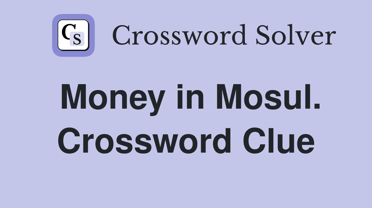 Money in Mosul. Crossword Clue