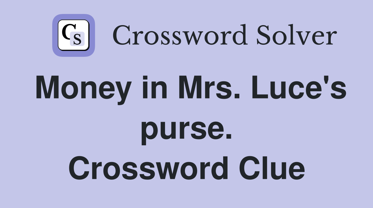Money in Mrs. Luce's purse. Crossword Clue