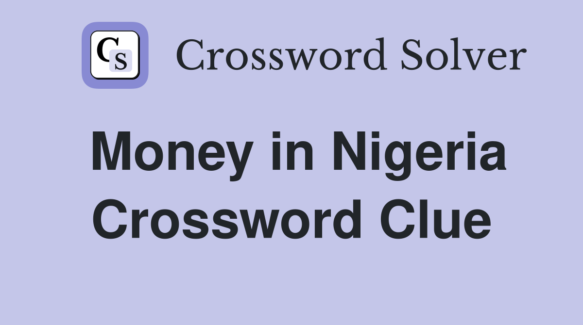 Money in Nigeria Crossword Clue
