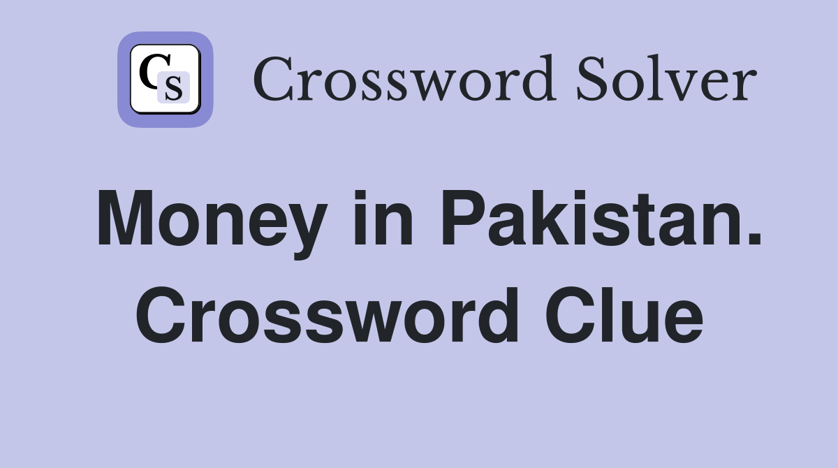 Money in Pakistan. Crossword Clue