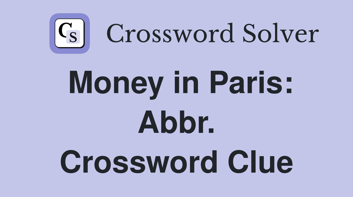 Money in Paris: Abbr. Crossword Clue