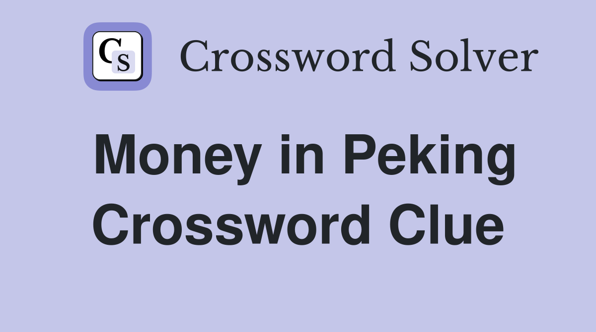 Money in Peking Crossword Clue