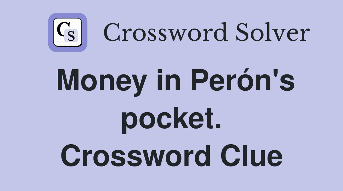 Money in Perón's pocket. Crossword Clue