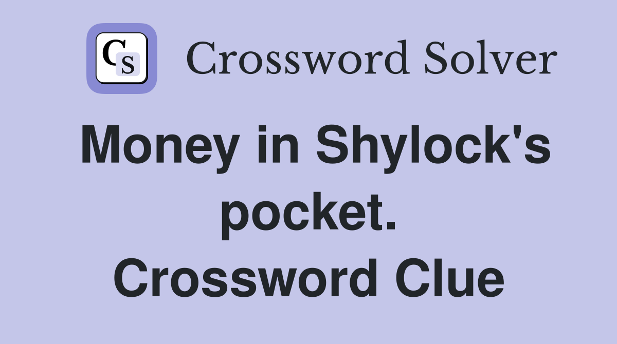 Money in Shylock's pocket. Crossword Clue