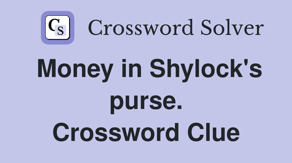Money in Shylock's purse. Crossword Clue