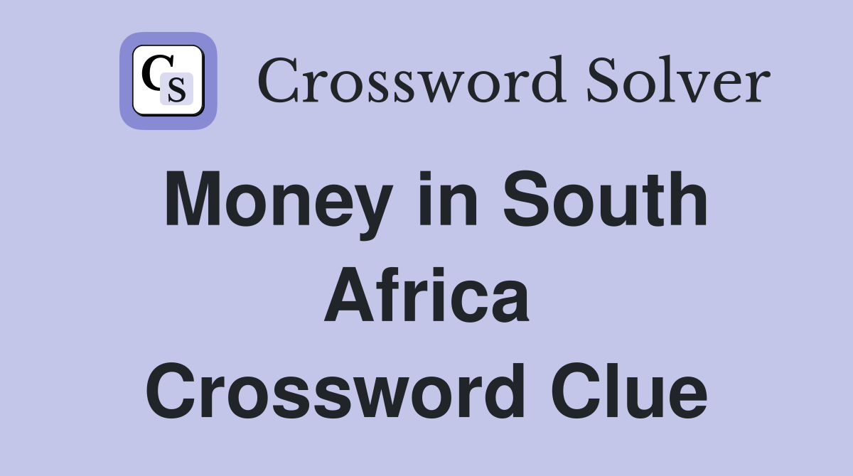 Money in South Africa Crossword Clue
