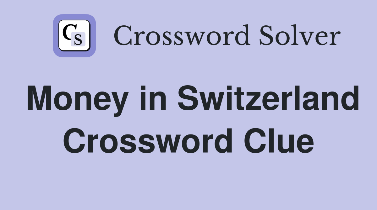 Money in Switzerland Crossword Clue