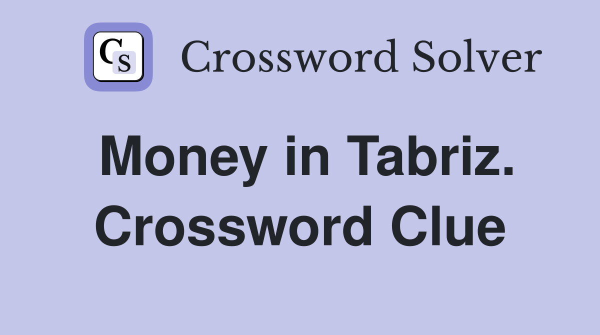 Money in Tabriz. Crossword Clue